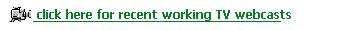 Click here for recent working TV webcasts
