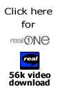 Click here for 56k Real Video download